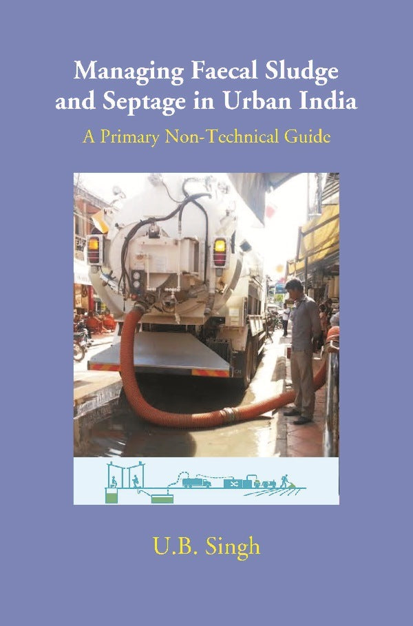 Managing Faecal Sludge and Septage in Urban India: A Primary Non-Technical Guide - Gyan Books