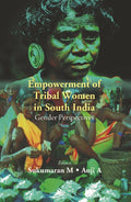 Empowerment of Tribal Women in South India: Gender Perspectives - Gyan Books