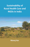 Sustainability of Rural Health Care and NGOs in India - Gyan Books