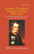 A Journey Through The Kingdom Of Oude 1849-1850: With Private Correspondence Relative To The Annexation Of Oude To British India 2 Vols. Set - Gyan Books