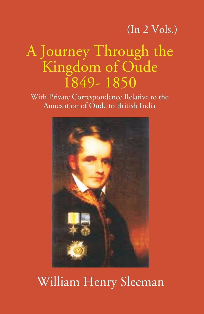 A Journey Through The Kingdom Of Oude 1849-1850: With Private Correspondence Relative To The Annexation Of Oude To British India Vol. 2nd - Gyan Books
