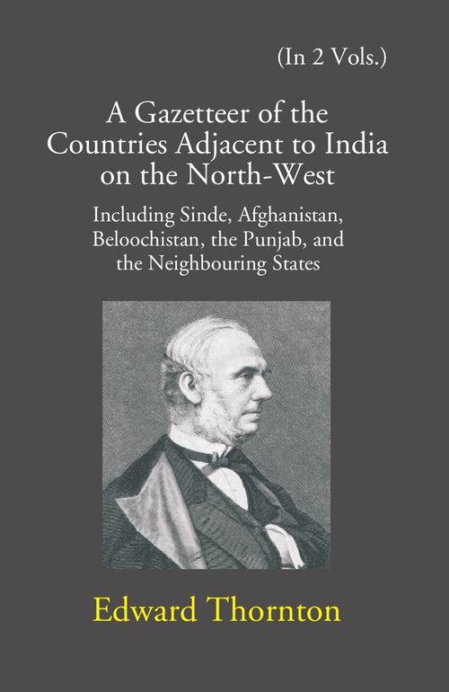 A Gazetteer Of The Countries Adjacent To India: On The North-West Including Sinde, Afghanistan, Beloochistan, The Punjab And The Neighbouring States Vol. 1st - Gyan Books