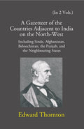 A Gazetteer Of The Countries Adjacent To India: On The North-West Including Sinde, Afghanistan, Beloochistan, The Punjab And The Neighbouring States 2 Vols. Set - Gyan Books
