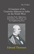 A Gazetteer Of The Countries Adjacent To India: On The North-West Including Sinde, Afghanistan, Beloochistan, The Punjab And The Neighbouring States Vol. 2nd - Gyan Books