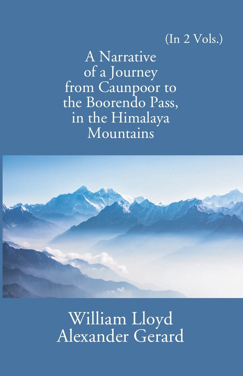 A Narrative Of A Journey From Caunpoor To The Boorendo Pass In The Himalaya Mountains Vol. 2nd - Gyan Books