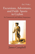 Excursions, Adventures And Field-Sports In Ceylon: Its Commercial And Military Importance Vol. 1st - Gyan Books