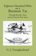 Eighteen Hundred Miles On A Burmese Tat Through Burmah, Siam And The Eastern Shan States - Gyan Books