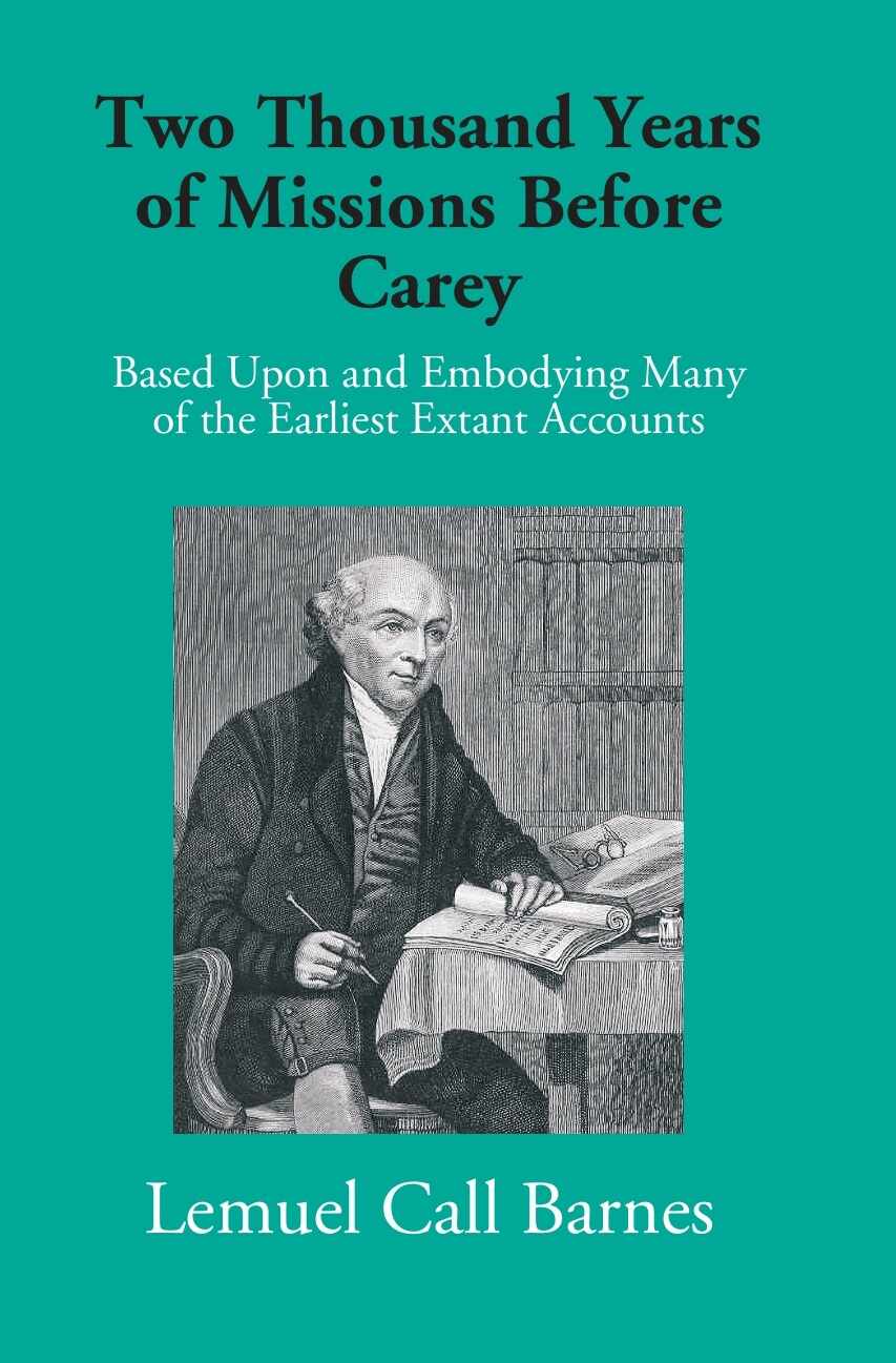 Two Thousand Years Of Missions Before Carey: Based Upon And Embodying Many Of The Earliest Extant Accounts - Gyan Books