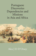 Portuguese Discoveries Dependencies And Missions In Asia And Africa - Gyan Books