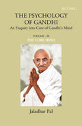 THE PSYCHOLOGY OF GANDHI: An Enquiry into Core of Gandhi’s Mind (THE CORE MIND) Vol. 3rd - Gyan Books