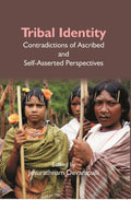 Tribal Identity: Contradictions of Ascribed and Self-Asserted Perspectives - Gyan Books