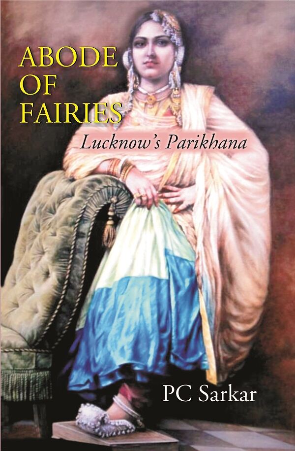 ABODE OF FAIRIES: Lucknow’s Parikhana - Gyan Books