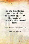 An old Babylonian version of the Gilgamesh epic: on the basis of recently discovered texts - Gyan Books