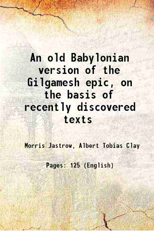 An old Babylonian version of the Gilgamesh epic: on the basis of recently discovered texts - Gyan Books