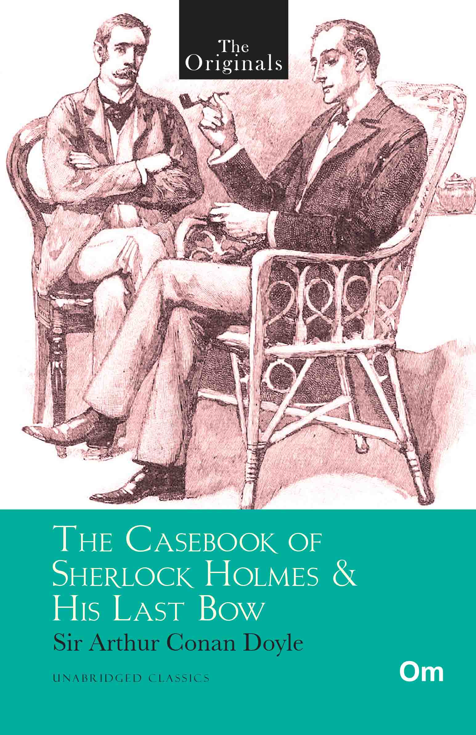 The Originals The Casebook of Sherlock Holmes & His Last Bow by Sir Arthur Conan Doyle - Om Books