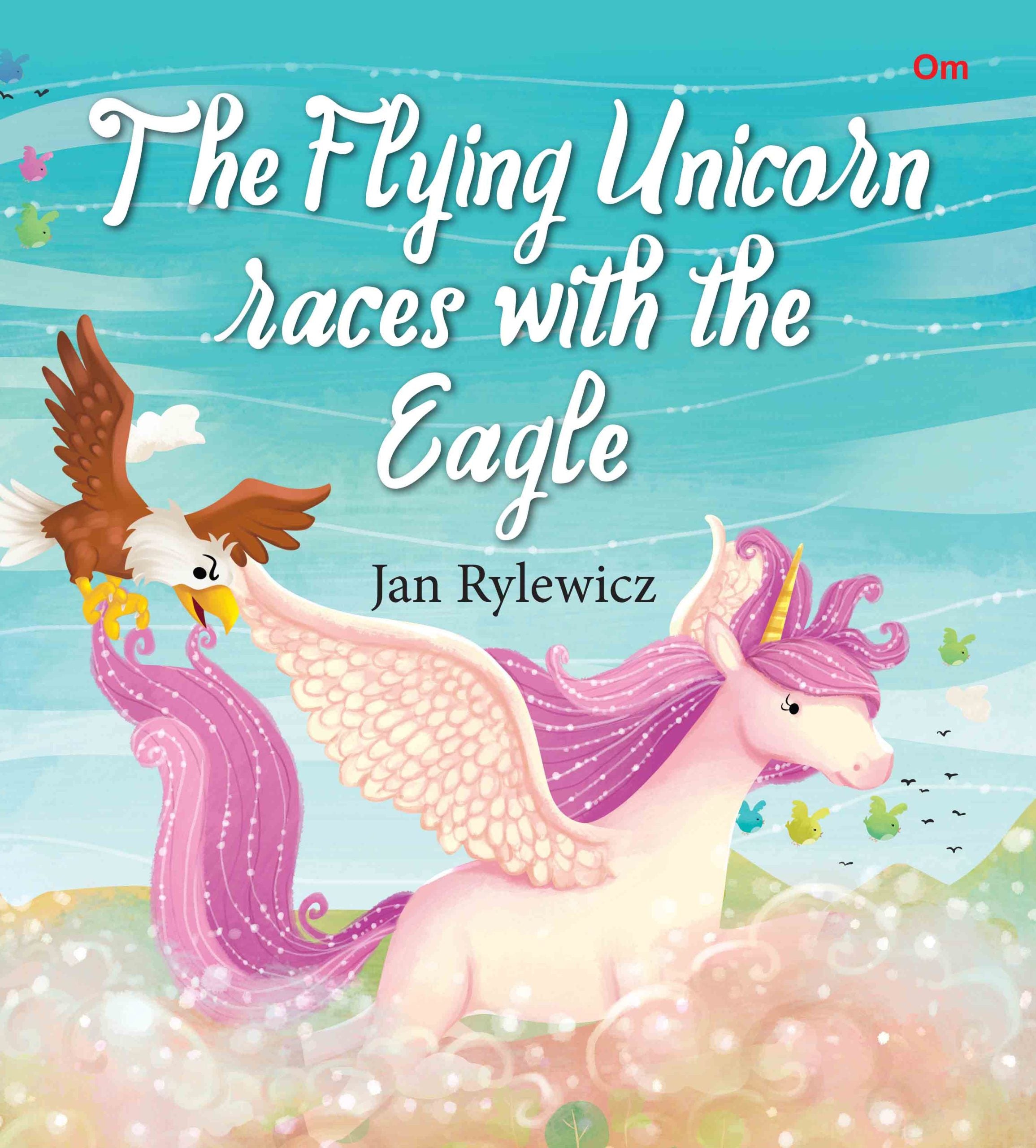 The Flying Unicorn Races with the Eagle : Unicorn Stories - Om Books