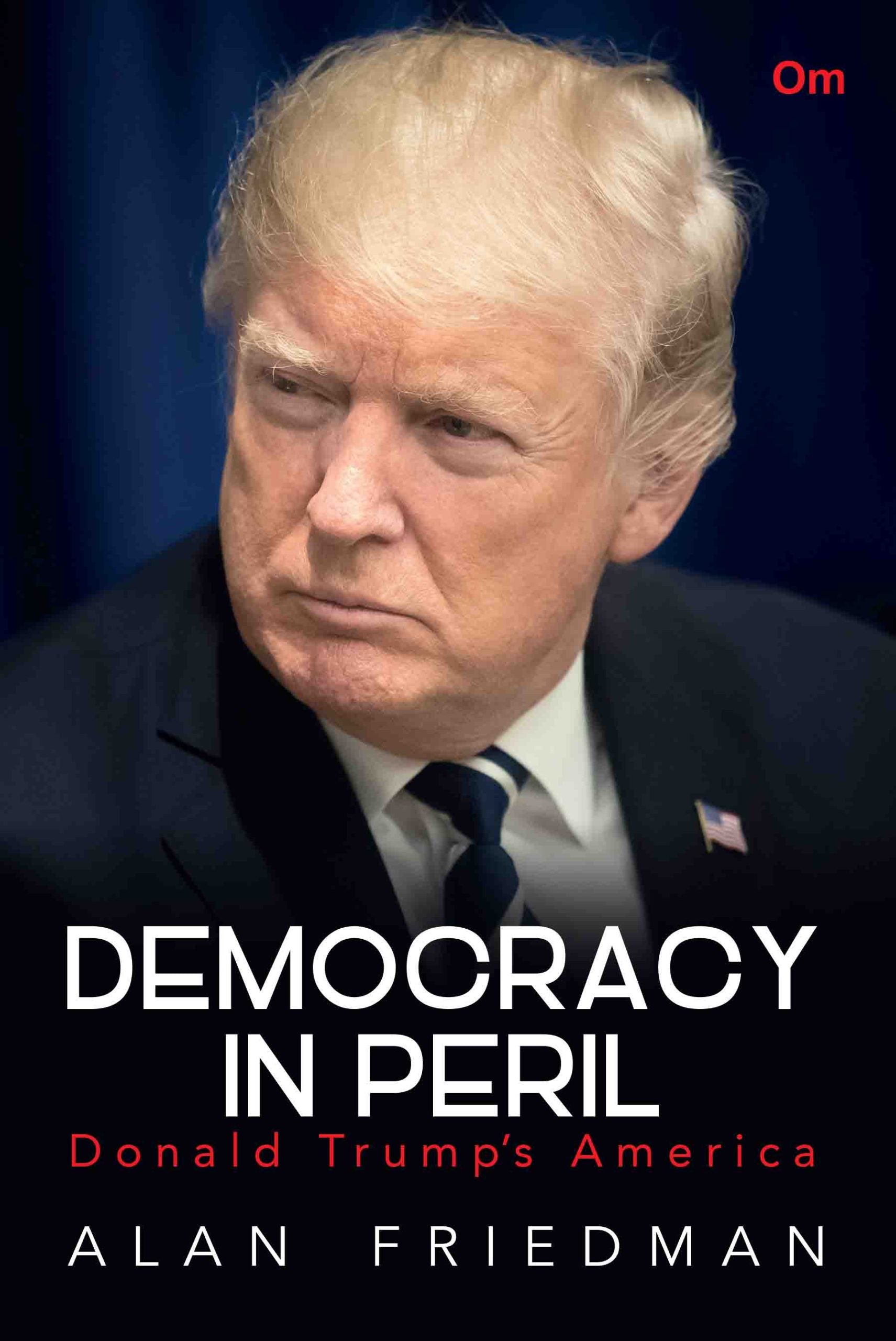 Democracy in Peril : Donald Trump's America by Alan Friedman - Om Books