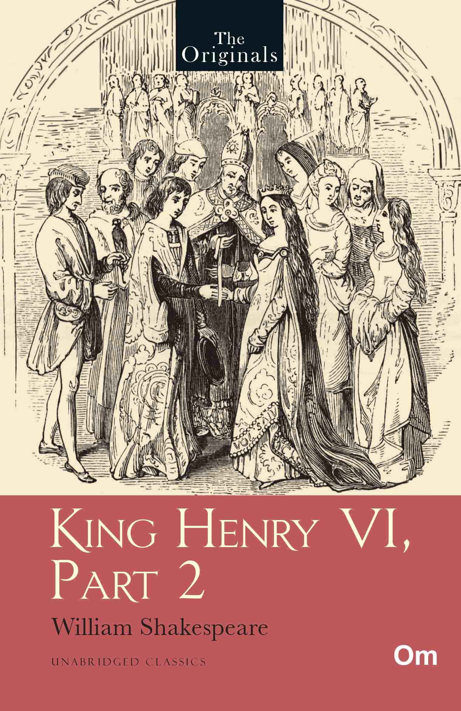 The Originals King Henry VI, Part -2 - Unabridged English Classics - Shakespeare Drama by William Shakespeare - Om Books