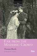 The Originals Far from the Madding Crowd - Unabridged Classics by Thomas Hardy - Om Books