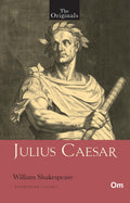 Julius Caesar - Unabridged Classics for William Shakespeare - The Originals by William ShakeSpeare - Om Books