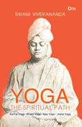 Yoga The Spiritual Path- Karma Yoga, Bhakti Yoga, Raja Yoga, Jnana Yoga by Swami Vivekananda - Om Books