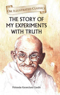 The Story of My Experiments with Truth : Om Illustrated Classics - Om Books