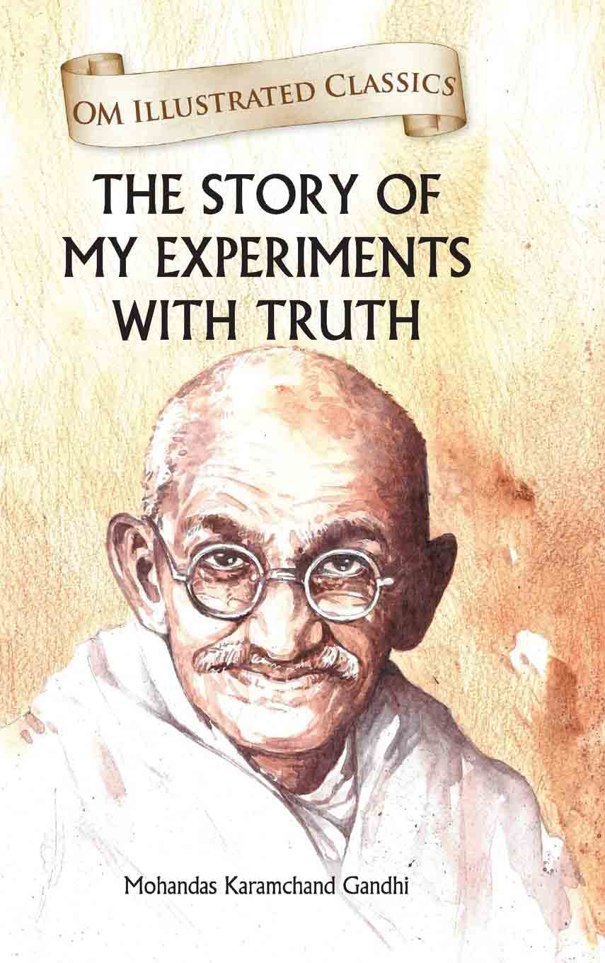 The Story of My Experiments with Truth : Om Illustrated Classics - Om Books