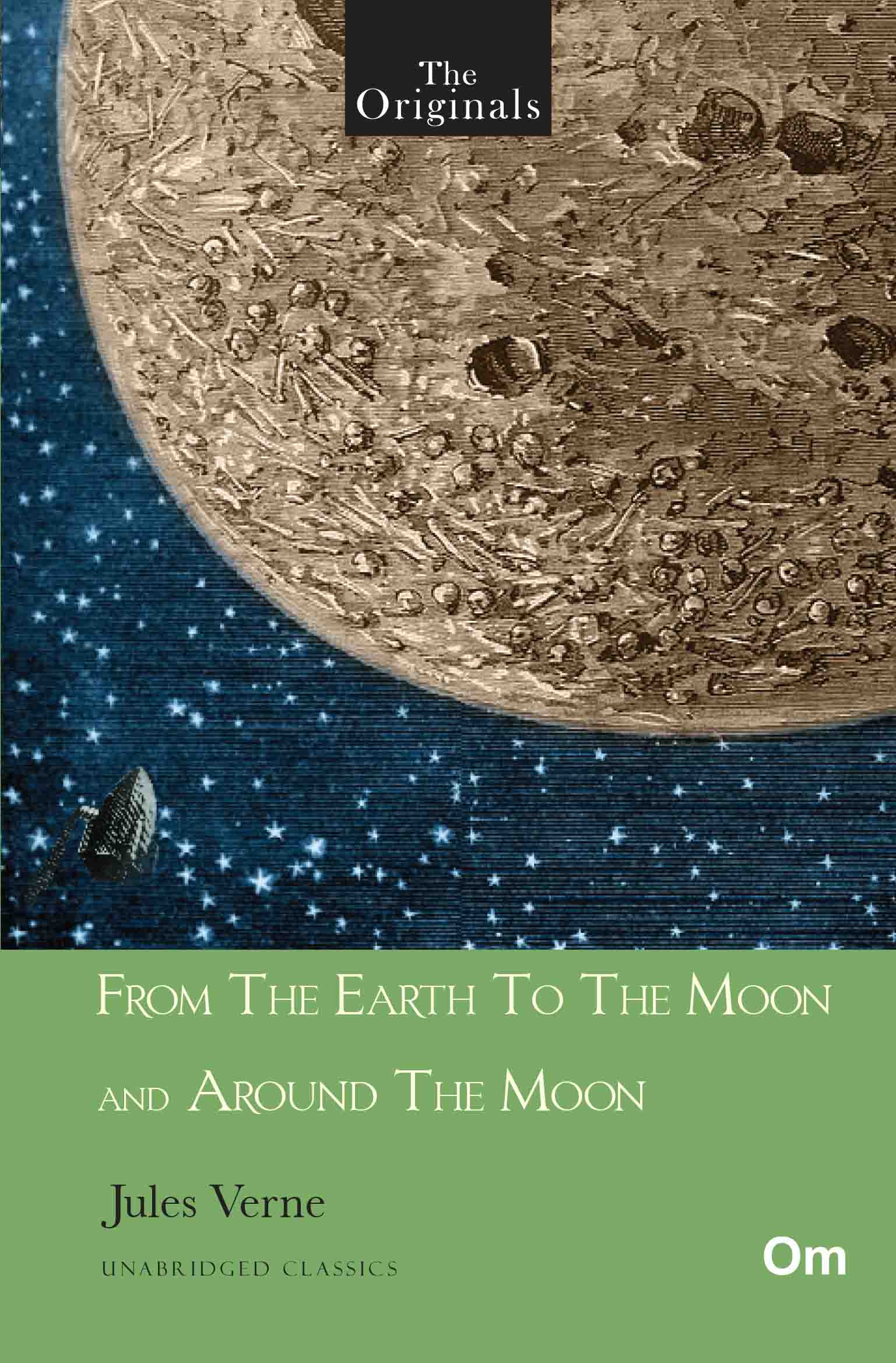 The Originals From The Earth To The Moon And Around The Moon - Unabridged Classics for Jules Verne by Jules Verne - Om Books