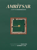 Amritsar - A City in Remembrance by Raghu Rai & Gurmeet S. Rai - Om Books