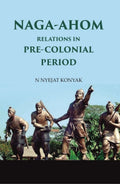 Naga-Ahom Relations in Pre-Colonial Period - Gyan Books