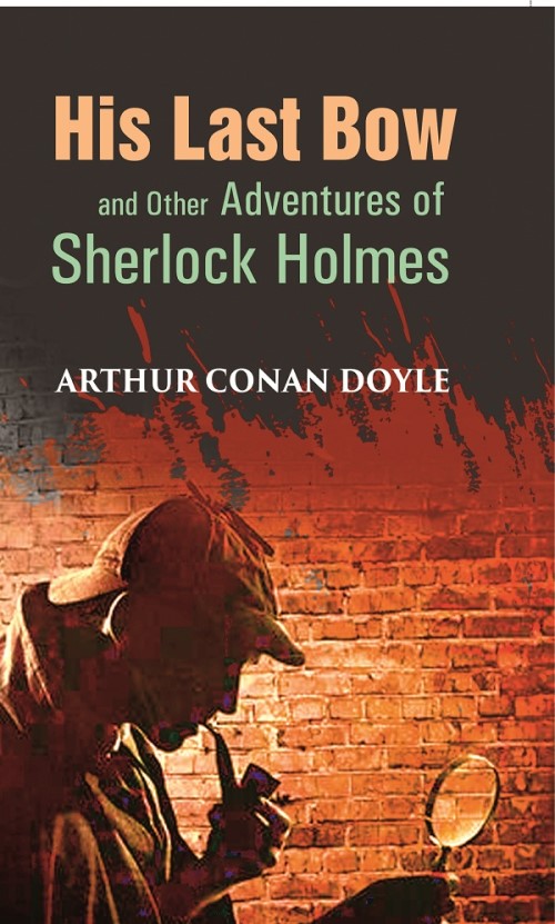 His Last Bow and Other Adventures of Sherlock Holmes - Gyan Books