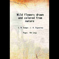 Wild flowers : drawn and colored from nature - Gyan Books