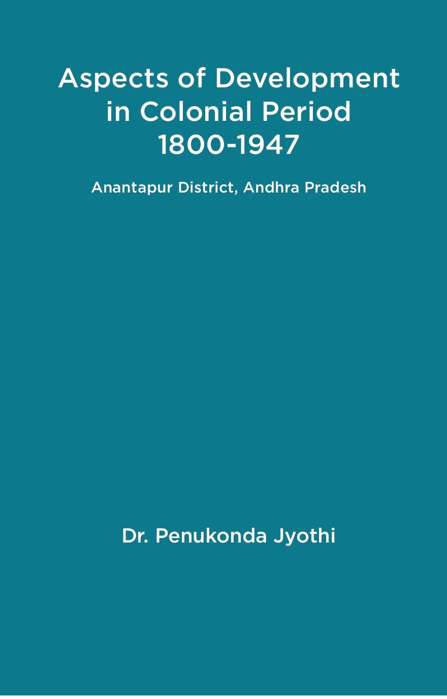 Aspects of Development in Colonial Period 1800-1947 Anantapur District, Andhra Pradesh - Gyan Books