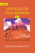 Vestiges of Old Madras 1640-1800: Traced From the East India Company's Records Preserved At Fort St. George and the India Office, and From Other Sources With Maps and Illustrations (3rd) - Gyan Books