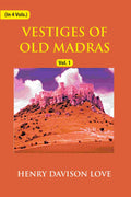 Vestiges of Old Madras 1640-1800: Traced From the East India Company's Records Preserved At Fort St. George and the India Office, and From Other Sources With Maps and Illustrations (1st) - Gyan Books