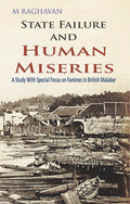 State Failure and Human Miseries : a Study With Special Focus On Famines in British Malabar - Gyan Books
