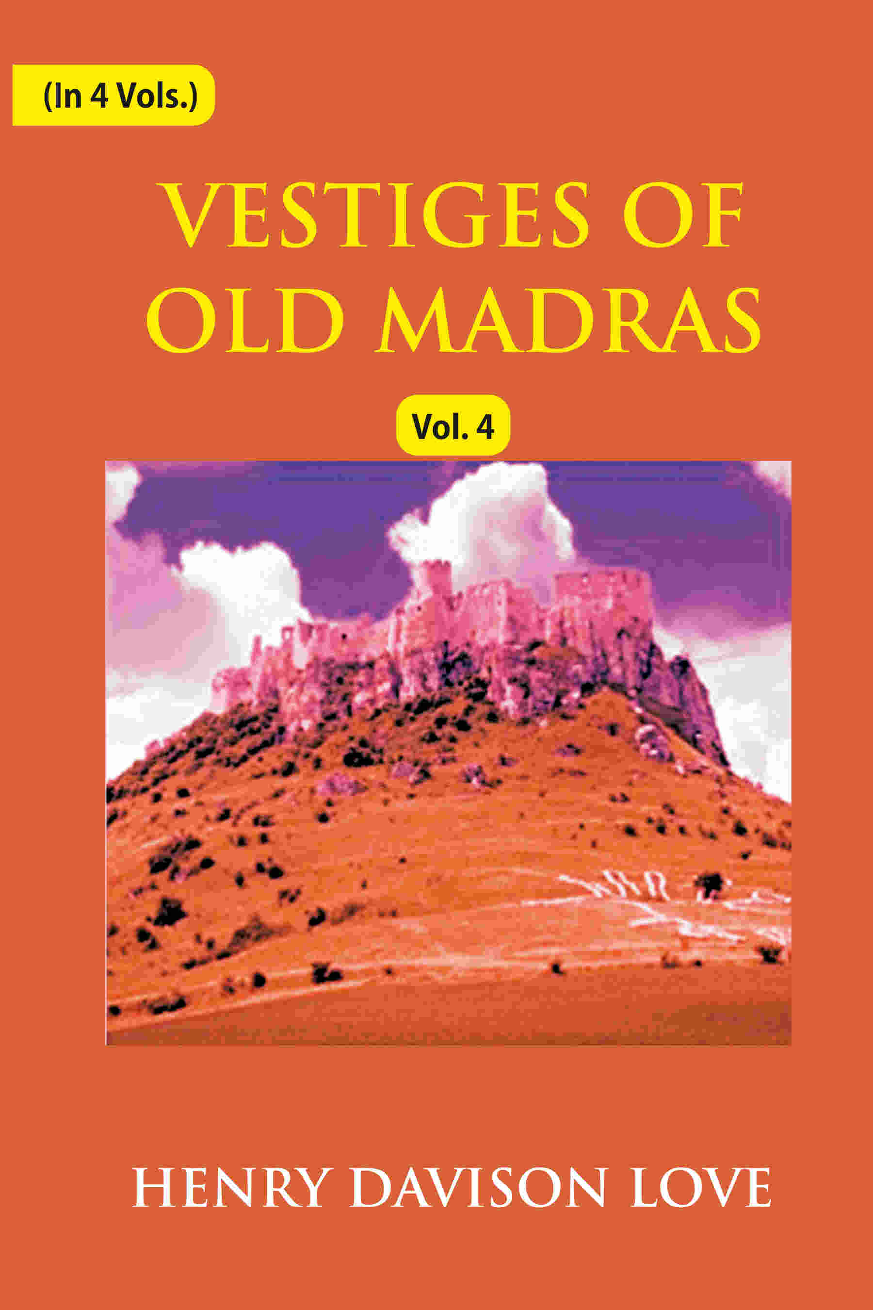 Vestiges of Old Madras 1640-1800: Traced From the East India Company's Records Preserved At Fort St. George and the India Office, and From Other Sources With Maps and Illustrations (4th) - Gyan Books