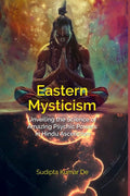 Eastern Mysticism: Unveiling the Science of Amazing Psychic Powers in Hindu Asceticism - Gyan Books
