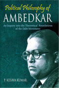 Political Philosophy of Ambedkar: an Inquiry Into the Theoretical Foundations of the Dalit Movement - Gyan Books