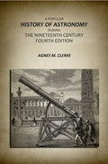 A Popular History Of Astronomy During The Nineteenth Century Fourth Edition - Gyan Books