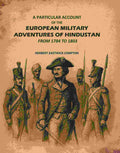 A Particular Account of the European Military Adventures of Hindustan: From 1784 to 1803 - Gyan Books