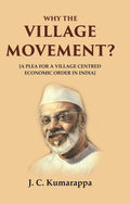 Why the Village Movement?: [A Plea for a Village Centred Economic Order in India] - Gyan Books