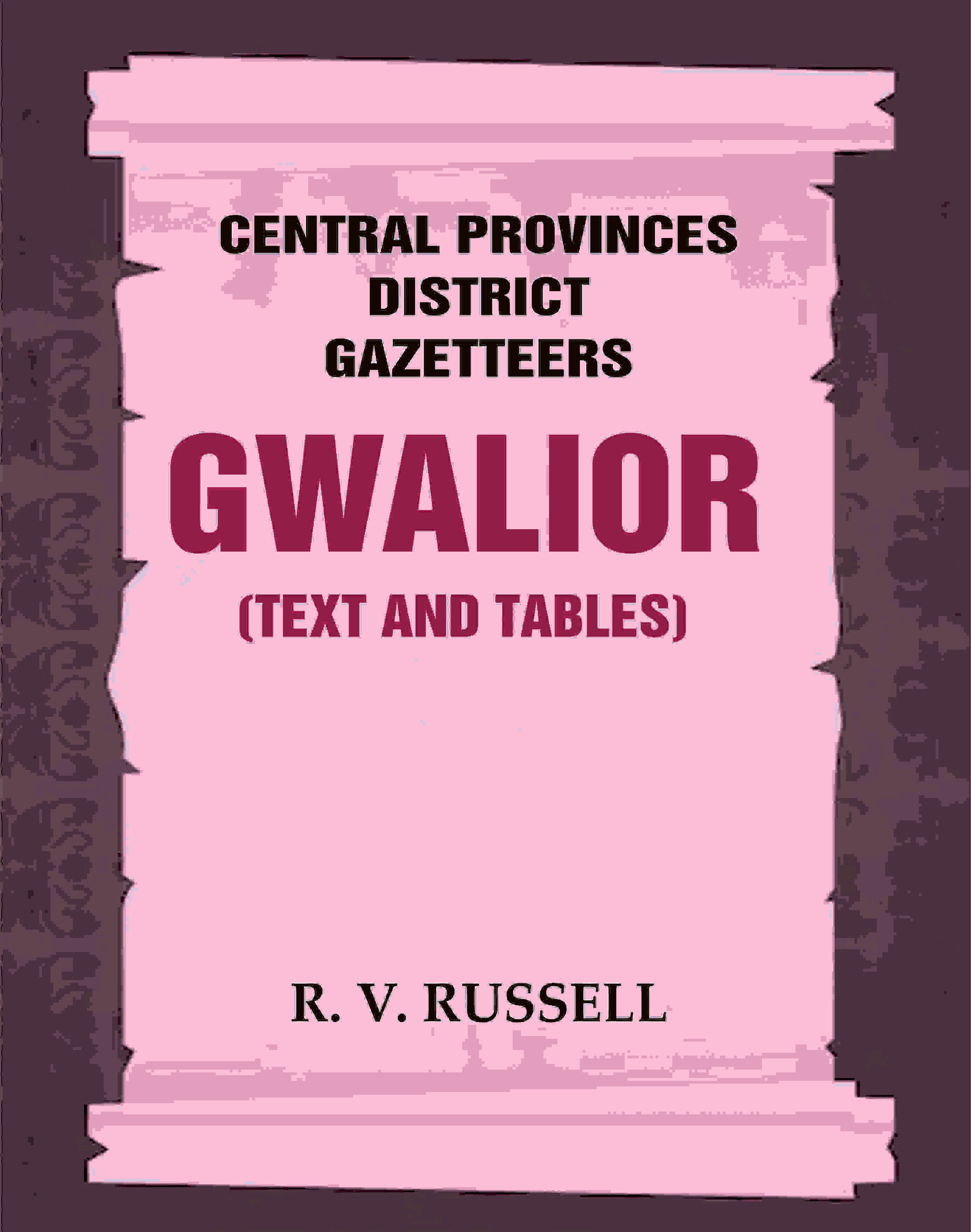 Central Provinces District Gazetteers: Gwalior (Text and Tables) 24th, Vol. I, Pt. I - Gyan Books