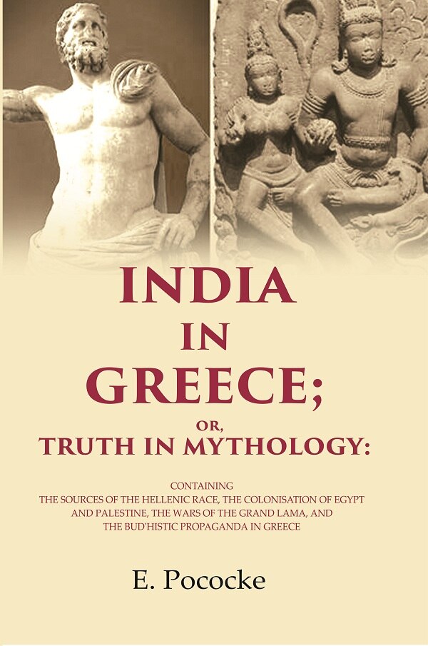 India In Greece; Or, Truth In Mythology: Containing The Sources Of The Hellenic Race, The Colonisation - Gyan Books