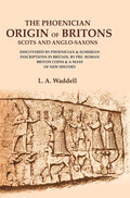 The Phoenician Origin Of Britons Scots And Anglo-Saxons: Discovered By Phoenician & Sumerian Inscriptions - Gyan Books