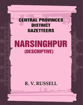 Central Provinces District Gazetteers: Narsinghpur (Descriptive) 17th, Vol. A - Gyan Books