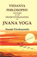 Vedanta Philosophy Lectures by the Swami Vivekananda on Jnana Yoga - Gyan Books