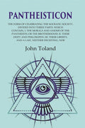 Pantheisticon: The Form Of Celebrating The Socratic-Society. Divided Into Three Parts. Which Contain, I. - Gyan Books