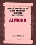 United Provinces of Agra and Oudh District Gazetteers: Almora Vol. IV - Gyan Books