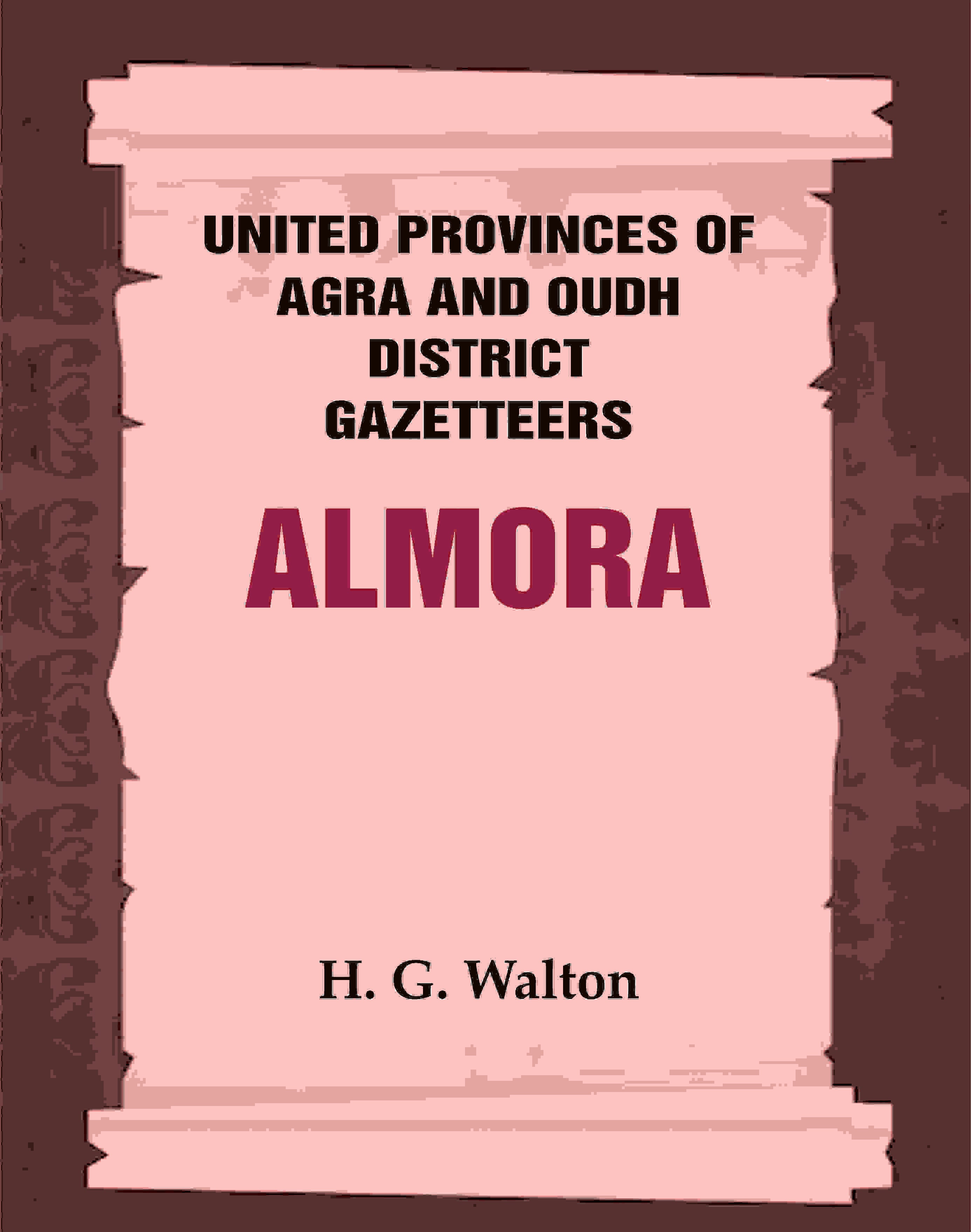 United Provinces of Agra and Oudh District Gazetteers: Almora Vol. IV - Gyan Books